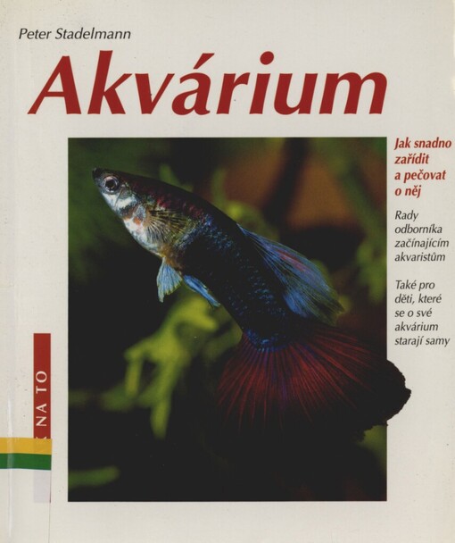 Akvárium: jak snadno zařídit a pečovat o něj : rady odborníka začínajícím akvaristům