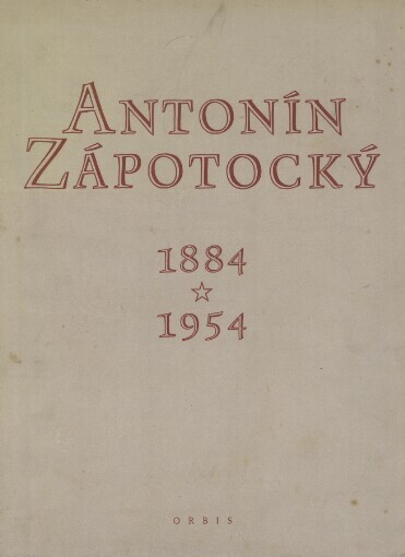 Antonín Zápotocký 1884-1954: [obrazová monografie]