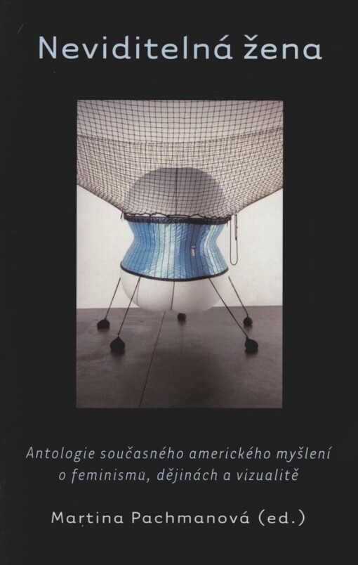 Neviditelná žena: antologie současného amerického myšlení o feminismu, dějinách a vizualitě