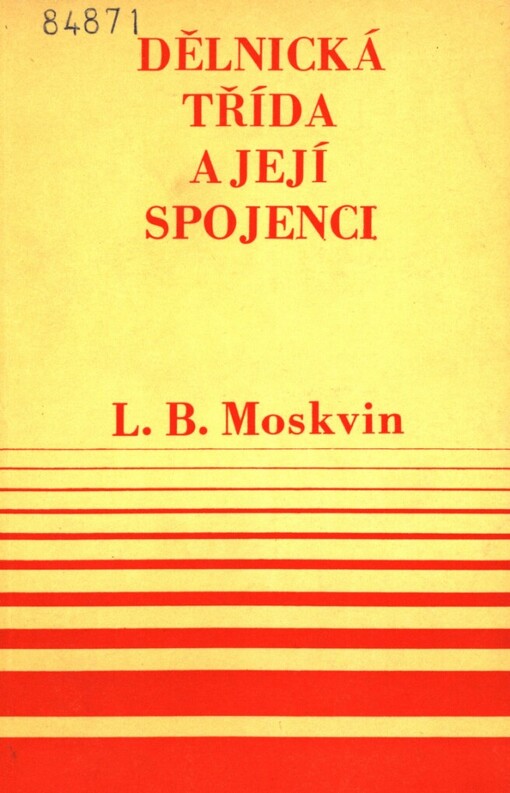 Dělnická třída a její spojenci :k otázce třídních svazků proletariátu v boji proti kapitalismu