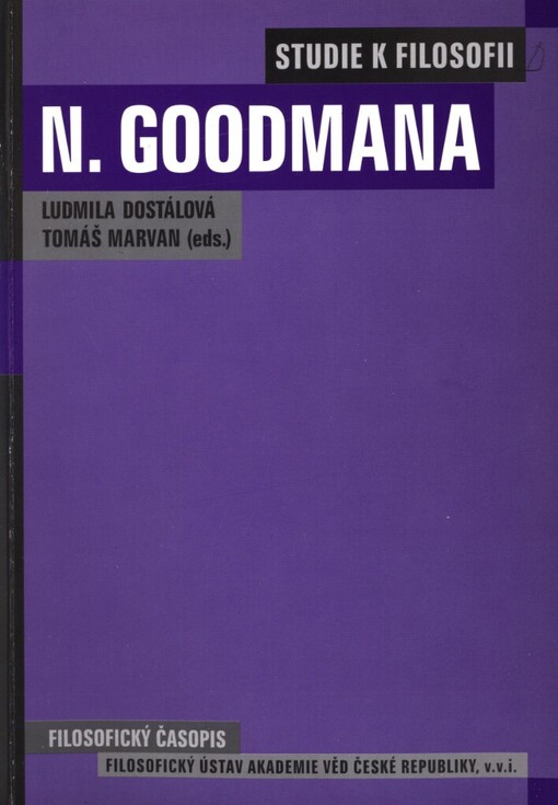 Studie k filosofii Nelsona Goodmana :sestaveno z příspěvků ze semináře katedry filozofie Fakulty filozofické Západočeské univerzity v Plzni