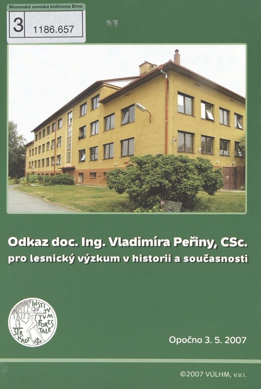 Odkaz doc. Ing. Vladimíra Peřiny, CSc. pro lesnický výzkum v historii a současnosti: sborník ze semináře uskutečněného při příležitosti 80. výročí narození : Opočno, 3.5.2007