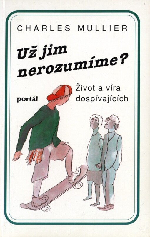 Už jim nerozumíme?: život a víra dospívajících
