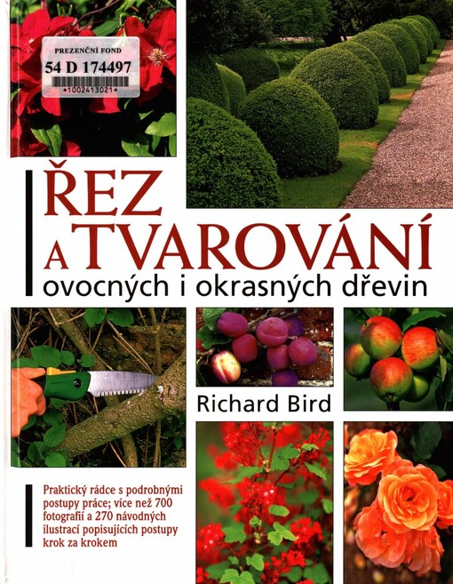 Řez a tvarování dřevin :jak prořezávat a tvarovat stromy, keře, ovocné dřeviny a růže a vytvářet živé ploty nebo zelené sochy