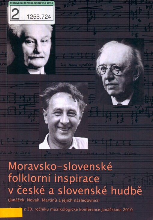 Moravsko-slovenské folklorní inspirace v české a slovenské hudbě: (Janáček, Novák, Martinů a jejich následovníci) : sborník z 30. ročníku muzikologické konference Janáčkiana 2010, 3. a 4.6.2010, Ostrava