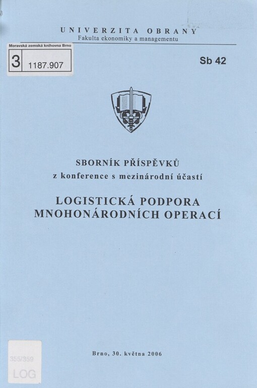 Logistická podpora mnohonárodních operací: sborník příspěvků z konference s mezinárodní účastí, Brno, 30. května 2006