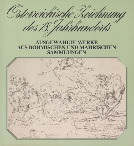 Österreichische Zeichnung des 18. Jahrhunderts : ausgewählte Werke aus bömischen und mährischen Sammlungen : [Kloster der Hl. Agnes von Böhmen, Prager Altstadt, 20.6.-18.8.1996]