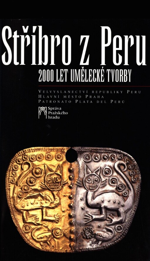 Stříbro z Peru: 2000 let umělecké výroby : 30.11.2001-31.1.2002, Císařská konírna Pražského hradu