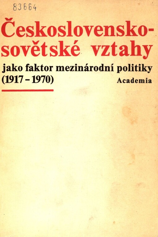 Československo-sovětské vztahy jako faktor mezinárodní politiky 1917-1970 :materiály československo-sovětského sympozia, Praha 16.-18.10.1973