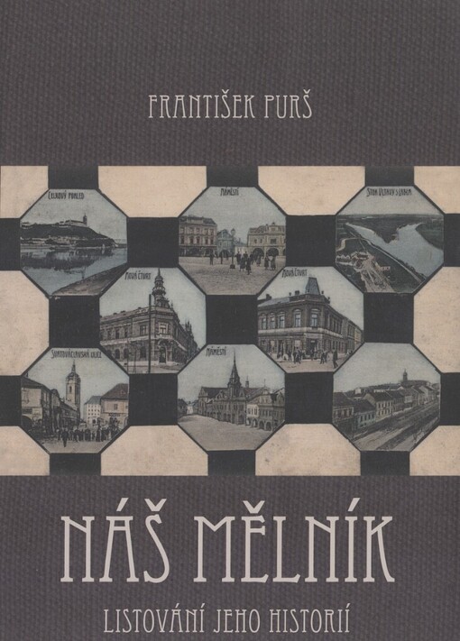 Náš Mělník :listování jeho historií