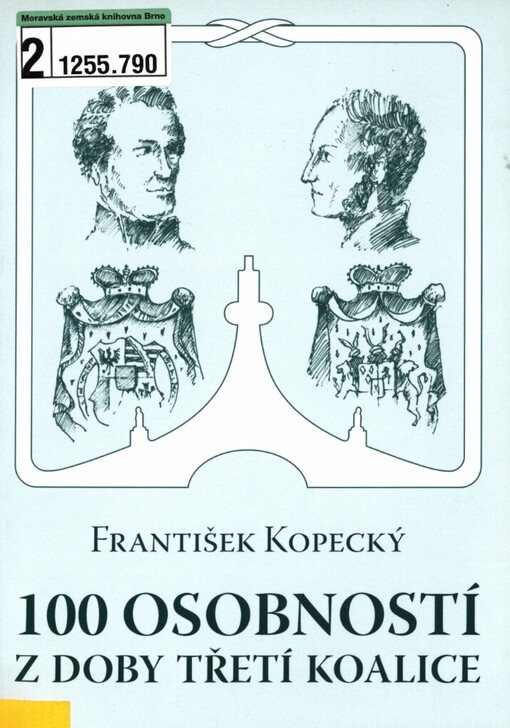 100 osobností z doby třetí koalice: osobnosti z armády, veřejného života, průmyslu, kultury, vědy, církve a umění