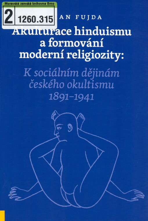 Akulturace hinduismu a formování moderní religiozity: k sociálním dějinám českého okultismu 1891-1941