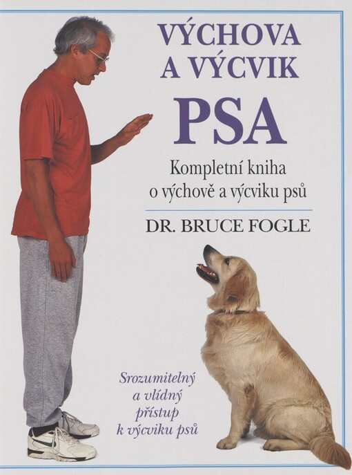 Výchova a výcvik psa: kompletní kniha o výchově a výcviku psů všech věkových kategorií : [srozumitelný a vlídný přístup k výcviku psů]