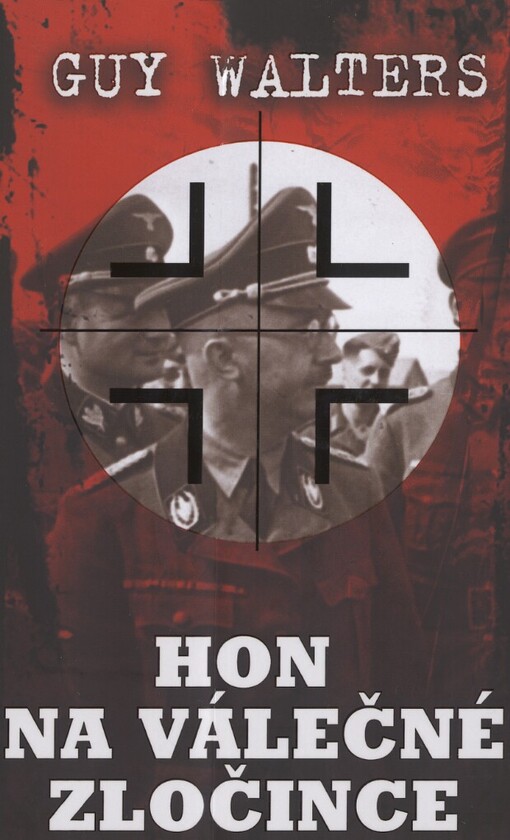 Hon na válečné zločince: jak nacističtí váleční zločinci utíkali a jak se po nich pátralo, aby mohli být postaveni před soud