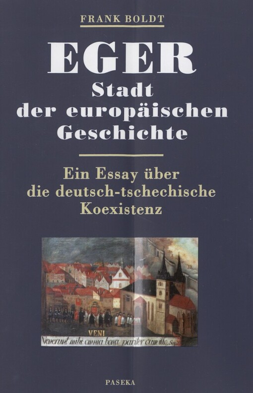 Eger: Stadt der europäischen Geschichte : ein Essay über die deutsch-tschechische Koexistenz