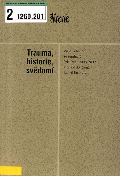 Trauma, historie, svědomí: výbor z textů ze seminářů Prix Irene 2008-2009 a příspěvky členů Rafael Institutu