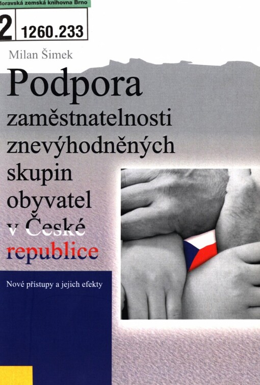 Podpora zaměstnatelnosti znevýhodněných skupin obyvatel v České republice : nové přístupy a jejich efekty