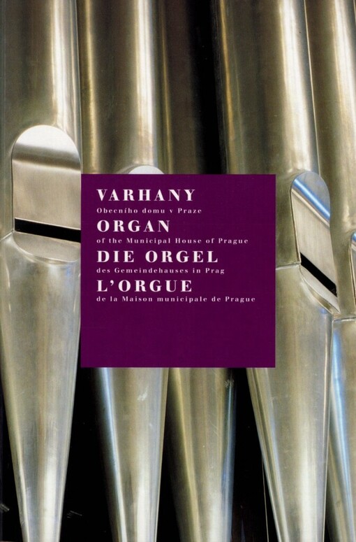 Varhany Obecního domu v Praze =: Organ of the Municipal House of Prague = Die Orgel des Gemeindehauses in Prag = L'orgue de la Maison municipale de Prague