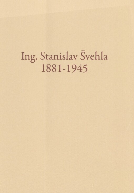 Ing. Stanislav Švehla: 1881-1945