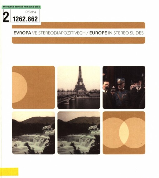 Evropa ve stereodiapozitivech: výběrový katalog ze sbírky historických stereodiapozitivů Technického muzea v Brně = Europe in stereo slides : sample catalogue from the collection of historical stereo slides belonging to the Technical Museum in Brno