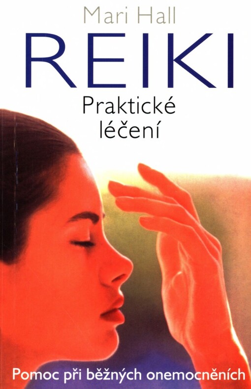 Reiki - praktické léčení: pomoc při běžných onemocněních