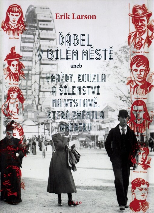 Ďábel v Bílém městě, aneb, Vraždy, kouzla a šílenství na výstavě, která změnila Ameriku