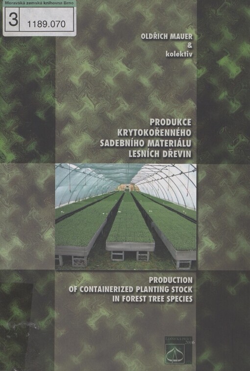 Produkce krytokořenného sadebního materiálu lesních dřevin =: Production of containerized planting stock in forest tree species