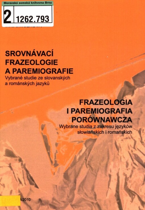Srovnávací frazeologie a paremiografie: vybrané studie ze slovanských a románských jazyků = Frazeologia i paremiografia porównawcza : wybrane studia z zakresu języków słowiańskich i romańskich