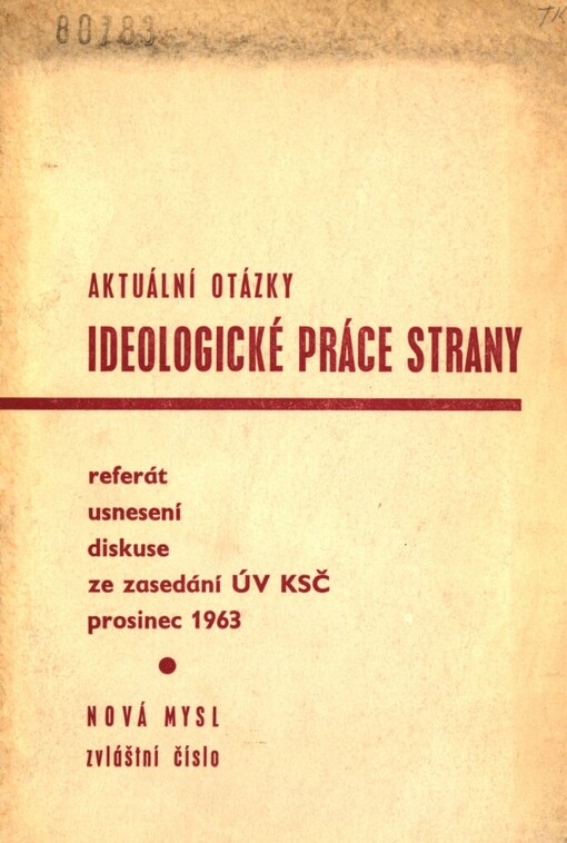 Aktuální otázky ideologické práce strany :Referát, usnesení, diskuse ze zasedání ÚV KSČ, prosinec 1963