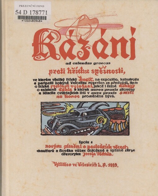 Kázání ad calendas graecas proti hříchu spěšnosti, ve kterém všeliký lidský kvalt na expositio, katastrofu a peripetii bohyně Velocitas rozvržen se předvádí, item o lidské rychlosti vyložení, jakož i četné důkazy o existenci ďábla a kterak aurea praxis silovozy a létadla ovládajících lidí v aura praxis smrti na konec proměněna bývá :spolu s novými písněmi o posledních věcech chaufferů a člověka vůbec