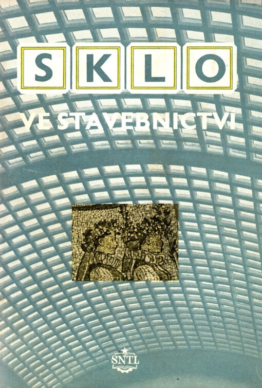 Sklo ve stavebnictví :[sborník : určeno technikům ve stavebnictví a prac. ve sklářství]
