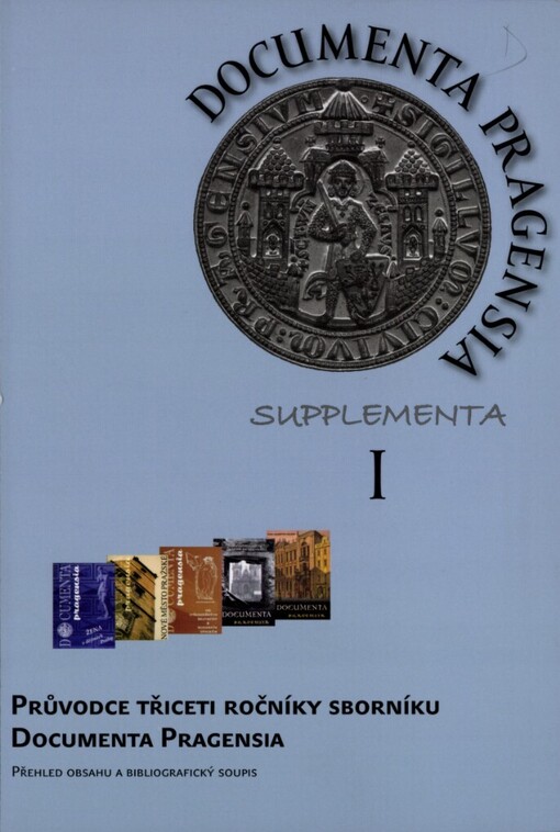 Průvodce třiceti ročníky sborníku Documenta Pragensia :přehled obsahu a bibliografický soupis