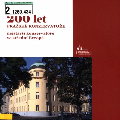 200 let Pražské konzervatoře - nejstarší konzervatoře ve střední Evropě =: Two hundred years of the Prague Conservatory - the oldest conservatory in Central Europe : doprovodná publikace k výstavě