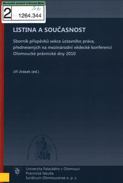 Listina a současnost :sborník příspěvků sekce ústavního práva, přednesených na mezinárodní vědecké konferenci Olomoucké právnické dny 2010