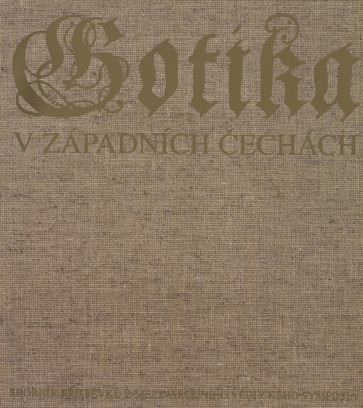 Gotika v západních Čechách :(1230-1530) : sborník příspěvků z mezinárodního vědeckého symposia