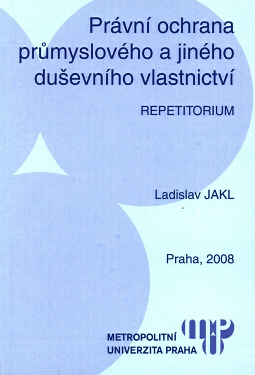 Právní ochrana průmyslového a jiného duševního vlastnictví: repetitorium