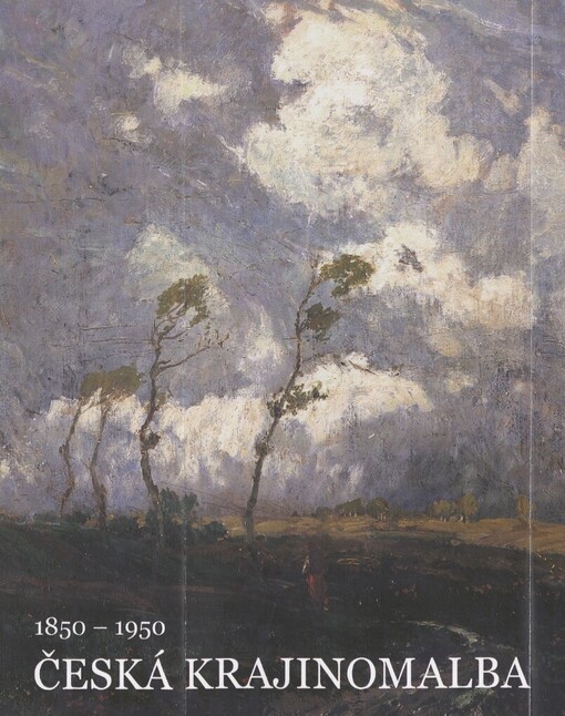 Česká krajinomalba: 1850-1950 : reprezentativní výběr děl ze sbírek Kooperativy, pojišťovny, a.s., 17. května - 24. června 2007