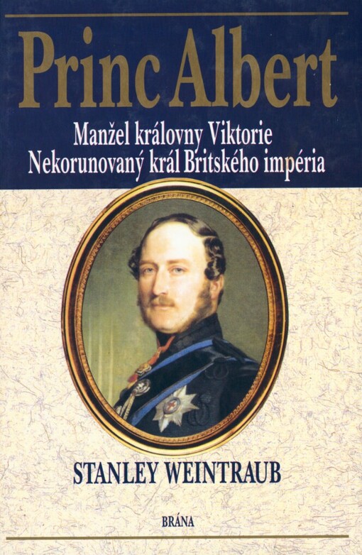 Princ Albert: manžel královny Viktorie : nekorunovaný král Britského impéria