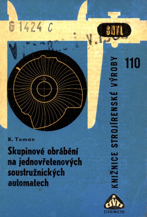 Skupinové obrábění na jednovřetenových soustružnických automatech : Určeno dělníkům, mistrům, technologům a konstruktérům křivkových kotoučů i žákům odb. škol