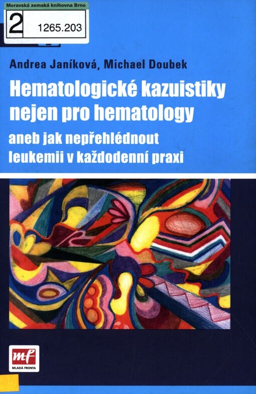 Hematologické kazuistiky nejen pro hematology, aneb, Jak nepřehlédnout leukemii v každodenní praxi