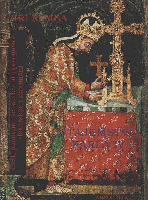 Tajemství Karla IV: čeští panovníci ve světle antropologicko-lékařských zkoumání
