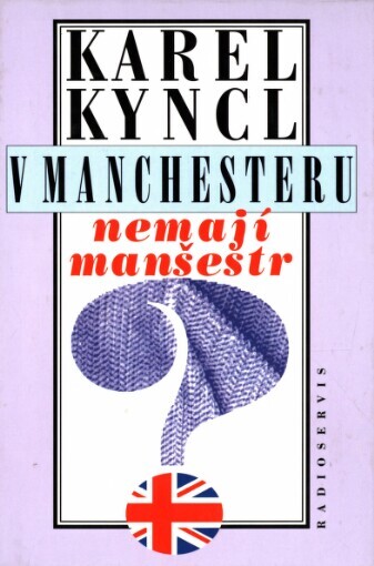 V Manchesteru nemají manšestr a jiné reportáže, fejetony a poznámky z Británie