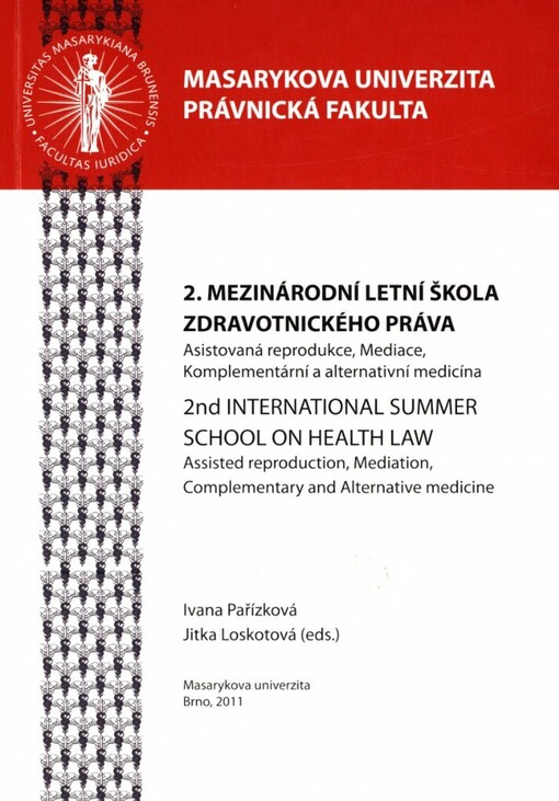 2nd International Summer School on Health Law : (September 4-11, 2011) : assisted reproduction, mediation, complementary and alternative medicine = 2. mezinárodní letní škola zdravotnického práva : (4.-11. září 2011) : asistovaná reprodukce, mediace, komplementární a alternativní medicína
