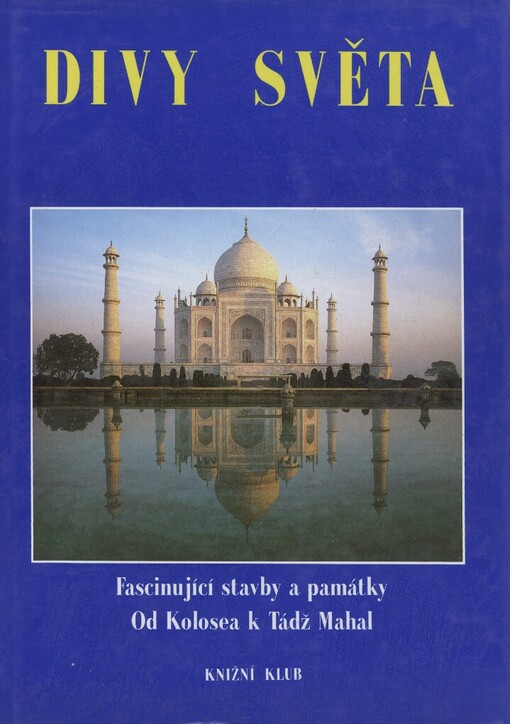 Divy světa: fascinující stavby a památky : od Kolosea k Tádžmahalu