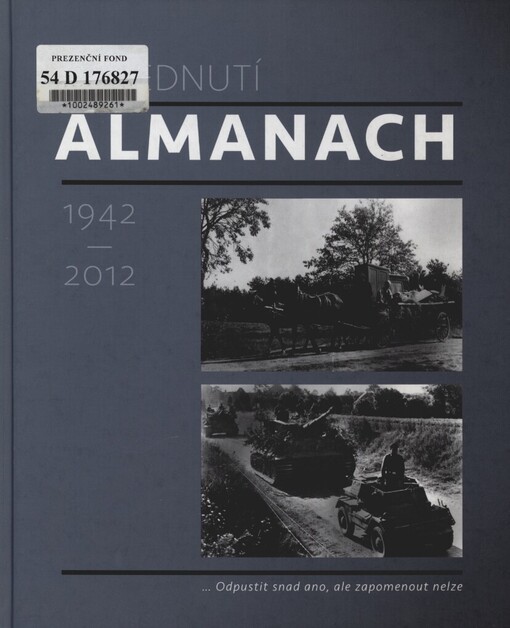 Almanach :ohlédnutí : 1942-2012 : vzpomínky pamětníků na vystěhování obyvatel Neveklovska a Sedlčanska za II. světové války ve středních Čechách