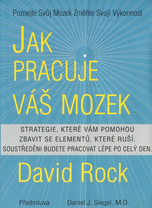 Jak pracuje váš mozek: strategie pro překonání rušivých vlivů, obnovení soustředění a pro bystřejší práci po celý den