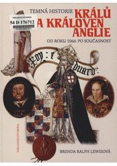 Temná historie králů a královen Anglie : od roku 1066 po současnost  (odkaz v elektronickém katalogu)