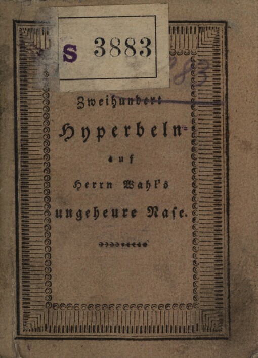 Zweihundert Hyperbeln auf Herrn Wahl's ungeheure Nase in erbauliche hochdeutsche Reime gebracht von Friedrich Hophthalmos