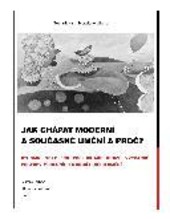 Jak chápat moderní a současné umění a proč?