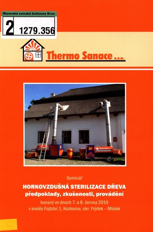 Horkovzdušná sterilizace dřeva - předpoklady zkušenosti, provádění : seminář konaný ve dnech 7. a 8. června 2010 v areálu Fojtství 1, Kozlovice, okr. Frýdek-Místek